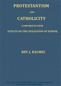 Protestantism and Catholicity / Compared in their effects on the civilization of Europe