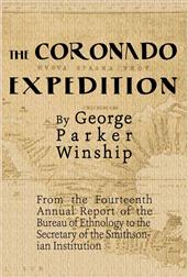 The Coronado Expedition, 1540-1542. / Excerpted from the Fourteenth Annual Report of the Bureau / of Ethnology to the Secretary of the Smithsonian / Institution, 1892-1893, Part 1.