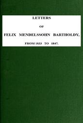 Letters of Felix Mendelssohn-Bartholdy from 1833 to 1847