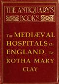 The Mediæval Hospitals of England