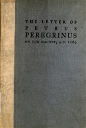 The Letter of Petrus Peregrinus on the Magnet, A.D. 1269