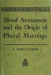 Blood Atonement and the Origin of Plural Marriage / A Discussion