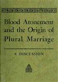 Blood Atonement and the Origin of Plural Marriage / A Discussion