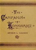 The Campaign of Ko?niggra?tz / A Study of the Austro-Prussian Conflict in the Light of / the American Civil War