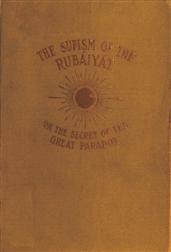 The Sufism of the Rubaiyat, or, the Secret of the Great Paradox