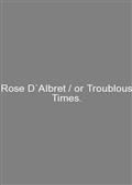 Rose D`Albret / or Troublous Times.